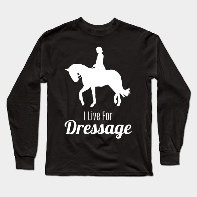 I Live for Dressage Long Sleeve T-Shirt by Comic Horse-Girl